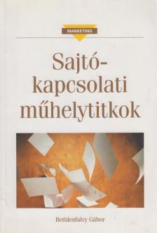 BETHLENFALVY GÁBOR - Sajtókapcsolati műhelytitkok [antikvár]