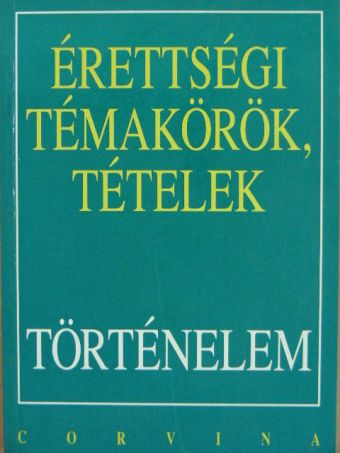 Berzy Piroska - Érettségi témakörök, tételek - Történelem [antikvár]