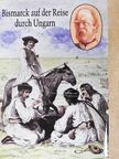 Otto von Bismarck - Bismarck auf der Reise durch Ungarn [antikvár]