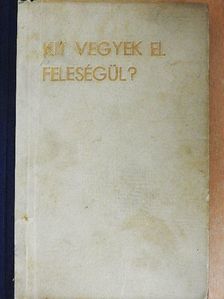 Tower Vilmos - Kit vegyek el feleségül? [antikvár]