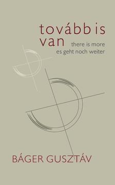 BÁGER GUSZTÁV - Tovább is van / There is More / Es geht noch weiter