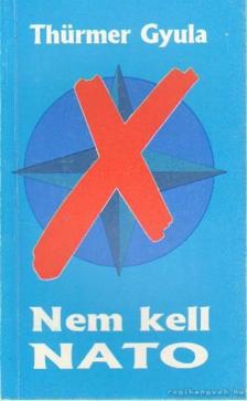 Thürmer Gyula - Nem kell NATO [antikvár]