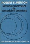 MERTON, ROBERT K. - Társadalomelmélet és társadalmi struktúra [antikvár]