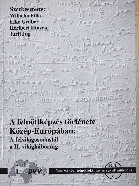 Felkai László - A felnőttképzés története Közép-Európában: a felvilágosodástól a II. világháborúig [antikvár]