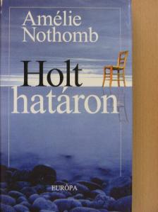 Amélie Nothomb - Holt határon [antikvár]
