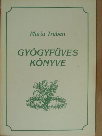 Maria Treben - Maria Treben gyógyfüves könyve [antikvár]