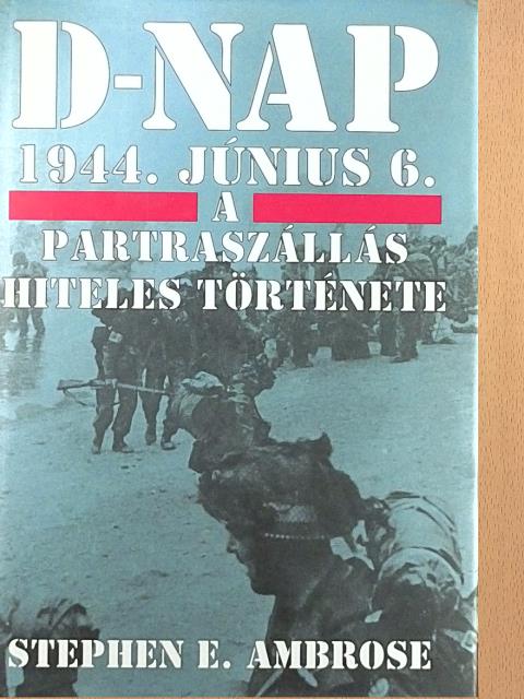 Stephen E. Ambrose - D-nap 1944. június 6. [antikvár]