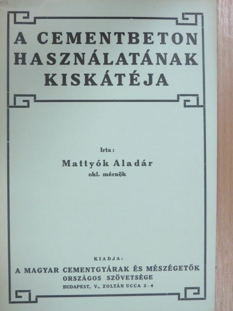 Mattyók Aladár - A cementbeton használatának kiskátéja [antikvár]