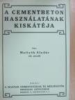 Mattyók Aladár - A cementbeton használatának kiskátéja [antikvár]