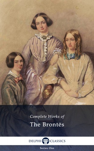 The Brontes - Delphi Complete Works of The Brontes (Illustrated) [eKönyv: epub, mobi]