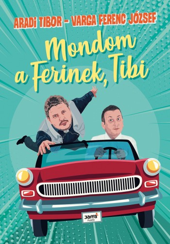 Aradi Tibor, Varga Ferenc - Mondom a Ferinek, Tibi! [eKönyv: epub, mobi]