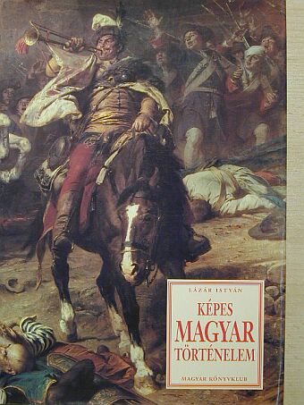 Lázár István - Képes magyar történelem [antikvár]