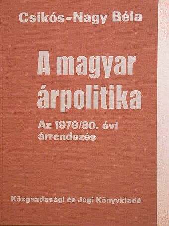 Csikós-Nagy Béla - A magyar árpolitika [antikvár]