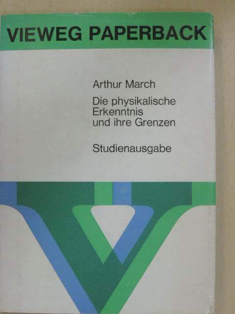 Arthur March - Die physikalische Erkenntnis und ihre Grenzen [antikvár]