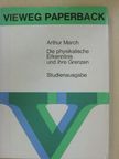 Arthur March - Die physikalische Erkenntnis und ihre Grenzen [antikvár]