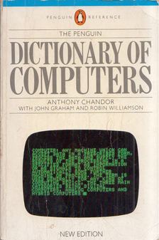 Anthony Chandor, John Graham, Robin Williamson - The Penguin Dictionary of Computers [antikvár]