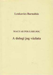 Lenkovics Barnabás - A dologi jog vázlata [antikvár]