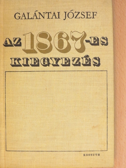 Galántai József - Az 1867-es kiegyezés [antikvár]