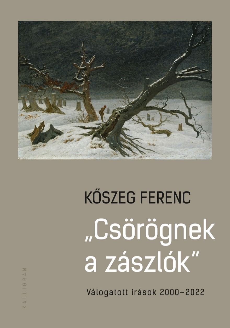 Kőszeg Ferenc - Csörögnek a zászlók - Válogatott írások 2000-2022 [eKönyv: epub, mobi]