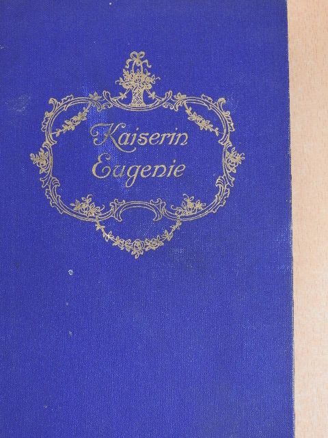 Heinrich Vollrat Schumacher - Kaiserin Eugenie [antikvár]