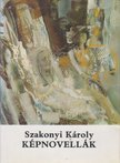 SZAKONYI KÁROLY - Képnovellák (dedikált) [antikvár]