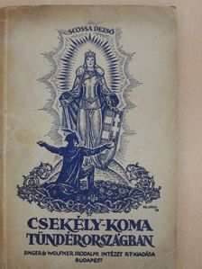 Scossa Dezső - Csekély-koma Tündérországban/Csekély koma kis Magyarországban [antikvár]