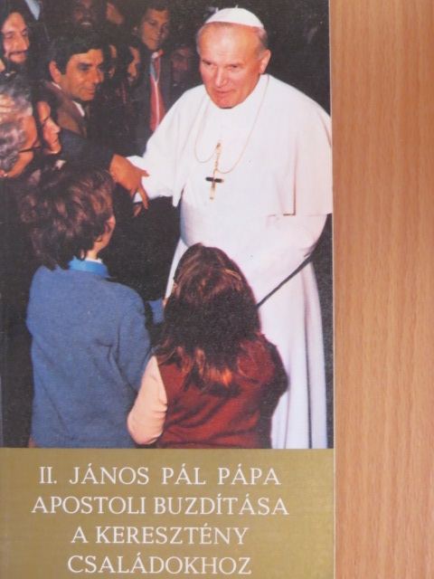II. János Pál - II. János Pál pápa apostoli buzdítása a keresztény családokhoz [antikvár]