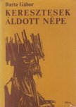 BARTA GÁBOR - Keresztesek áldott népe [antikvár]