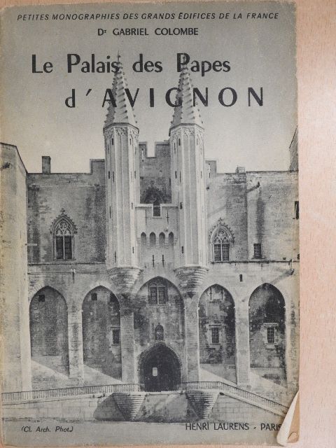 Dr. Gabriel Colombe - Le Palais des Papes d'Avignon [antikvár]