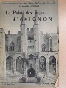Dr. Gabriel Colombe - Le Palais des Papes d'Avignon [antikvár]