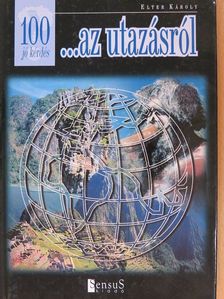 Elter Károly - 100 jó kérdés ...az utazásról [antikvár]