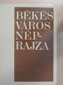 Farkas Gyula - Békés város néprajza [antikvár]