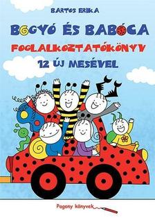 Bartos Erika - BOGYÓ ÉS BABÓCA FOGLALKOZTATÓKÖNYV - 12 ÚJ MESÉVEL