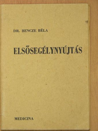 Dr. Bencze Béla - Elsősegélynyújtás [antikvár]