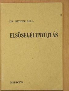 Dr. Bencze Béla - Elsősegélynyújtás [antikvár]