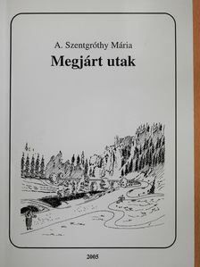 A. Szentgróthy Mária - Megjárt utak (dedikált példány) [antikvár]