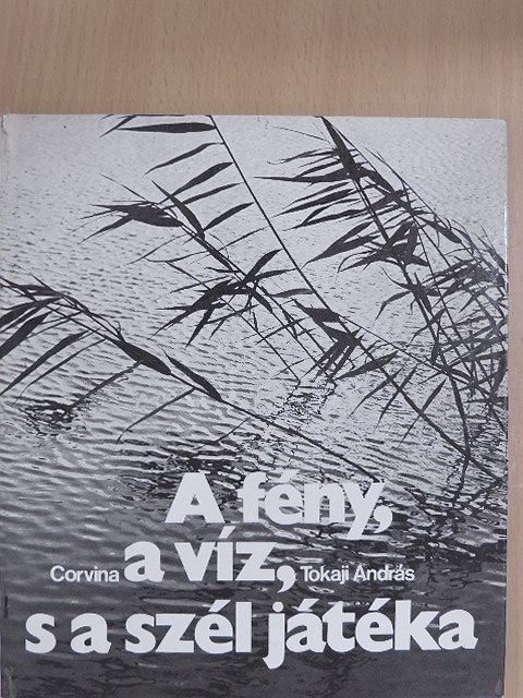 Tokaji András - A fény, a víz, s a szél játéka [antikvár]