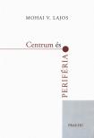 Mohai V. Lajos - Centrum és periféria [antikvár]
