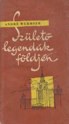 André Wurmser - Születő legendák földjén [antikvár]