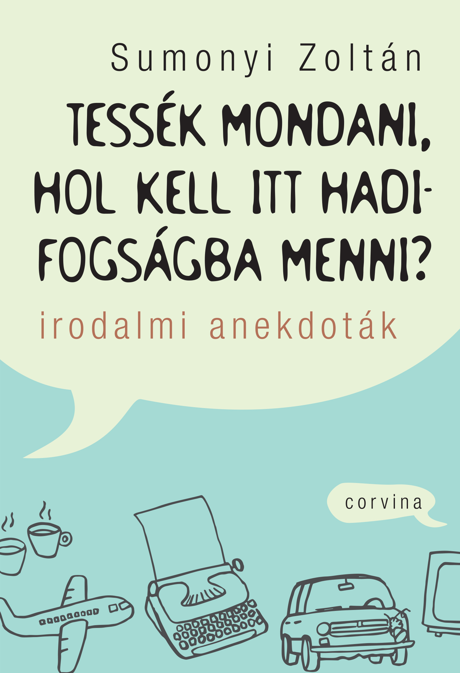 Sumonyi Zoltán - Tessék mondani, hol kell itt hadifogságba menni? - Irodalmi anekdoták