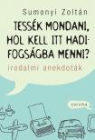 Sumonyi Zoltán - Tessék mondani, hol kell itt hadifogságba menni? - Irodalmi anekdoták