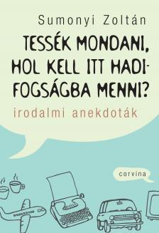 Sumonyi Zoltán - Tessék mondani, hol kell itt hadifogságba menni? - Irodalmi anekdoták