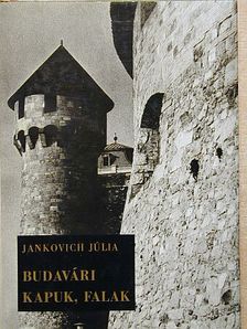 Jankovich Júlia - Budavári kapuk, falak [antikvár]