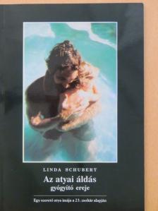 Linda Schubert - Az atyai áldás gyógyító ereje [antikvár]