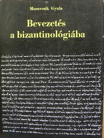 Moravcsik Gyula - Bevezetés a bizantinológiába [antikvár]
