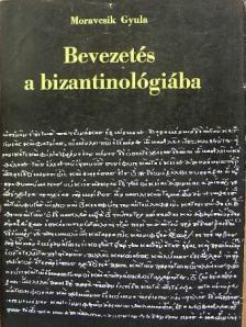 Moravcsik Gyula - Bevezetés a bizantinológiába [antikvár]