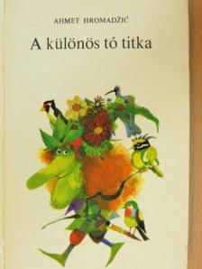 Ahmet Hromadzic - A különös tó titka [antikvár]