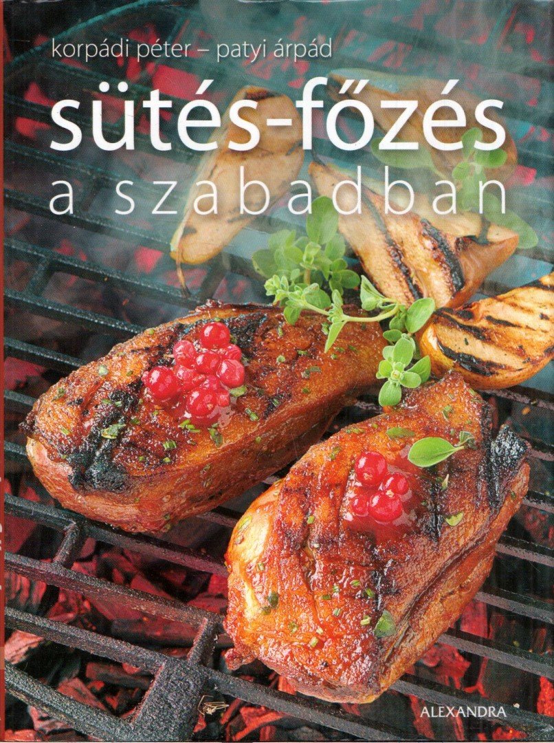 Korpádi Péter, Patyi Árpád - Sütés-főzés a szabadban [antikvár]