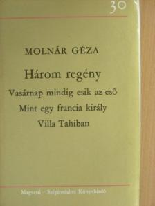 Molnár Géza - Vasárnap mindig esik az eső/Mint egy francia király/Villa Tahiban [antikvár]