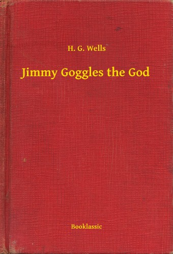 H. G. Wells - Jimmy Goggles the God [eKönyv: epub, mobi]